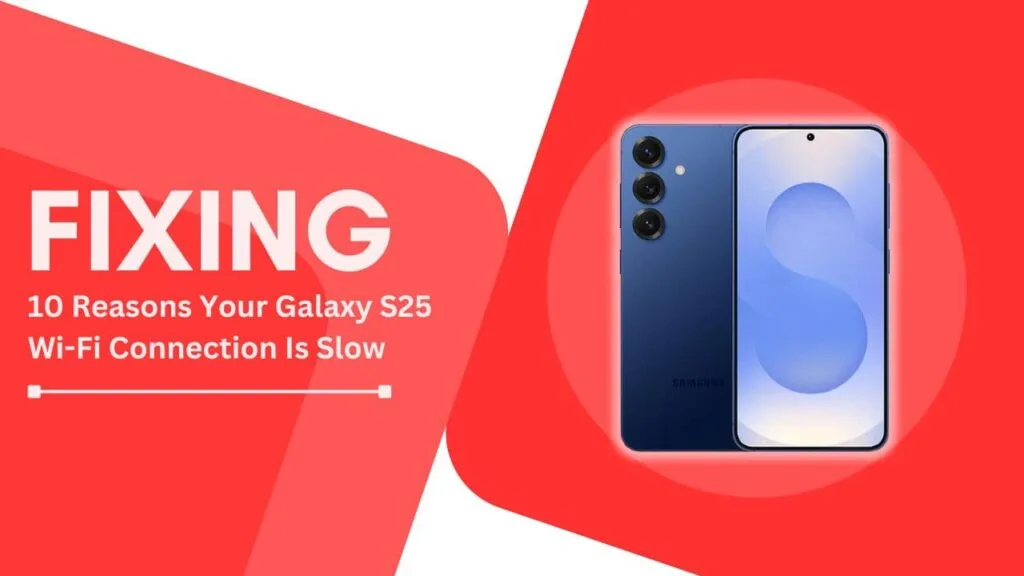 Galaxy S25 Wi-Fi Connection Is Slow